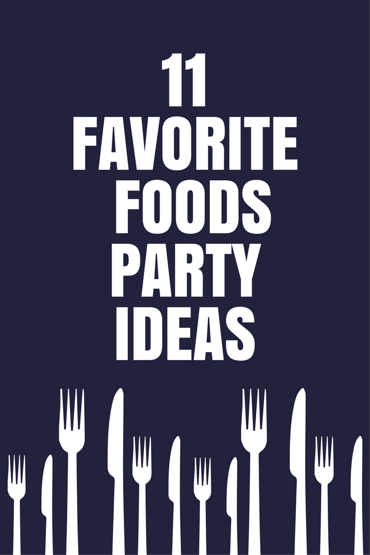 11 Favorite Foods Party Ideas