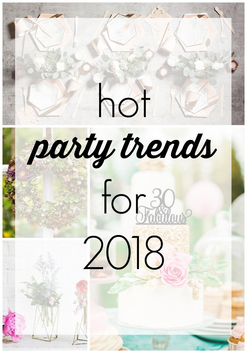 10 Hot Party Trends for 2018 from modern drink stations to milestone birthdays!